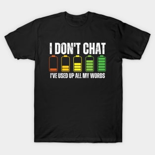 I Don T Chat I Ve Used Up All My Words T-Shirt